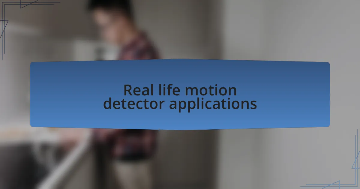 Real life motion detector applications
