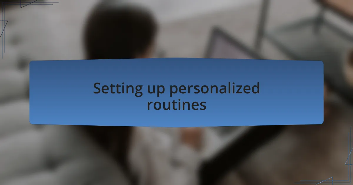 Setting up personalized routines