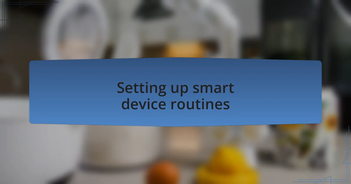 Setting up smart device routines