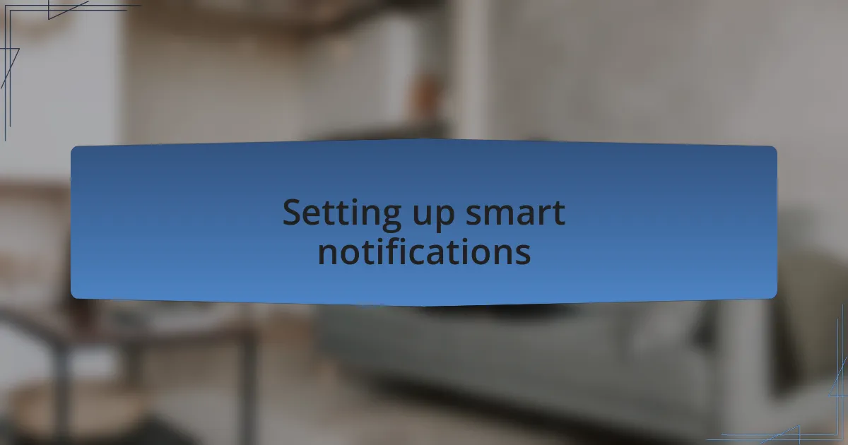Setting up smart notifications