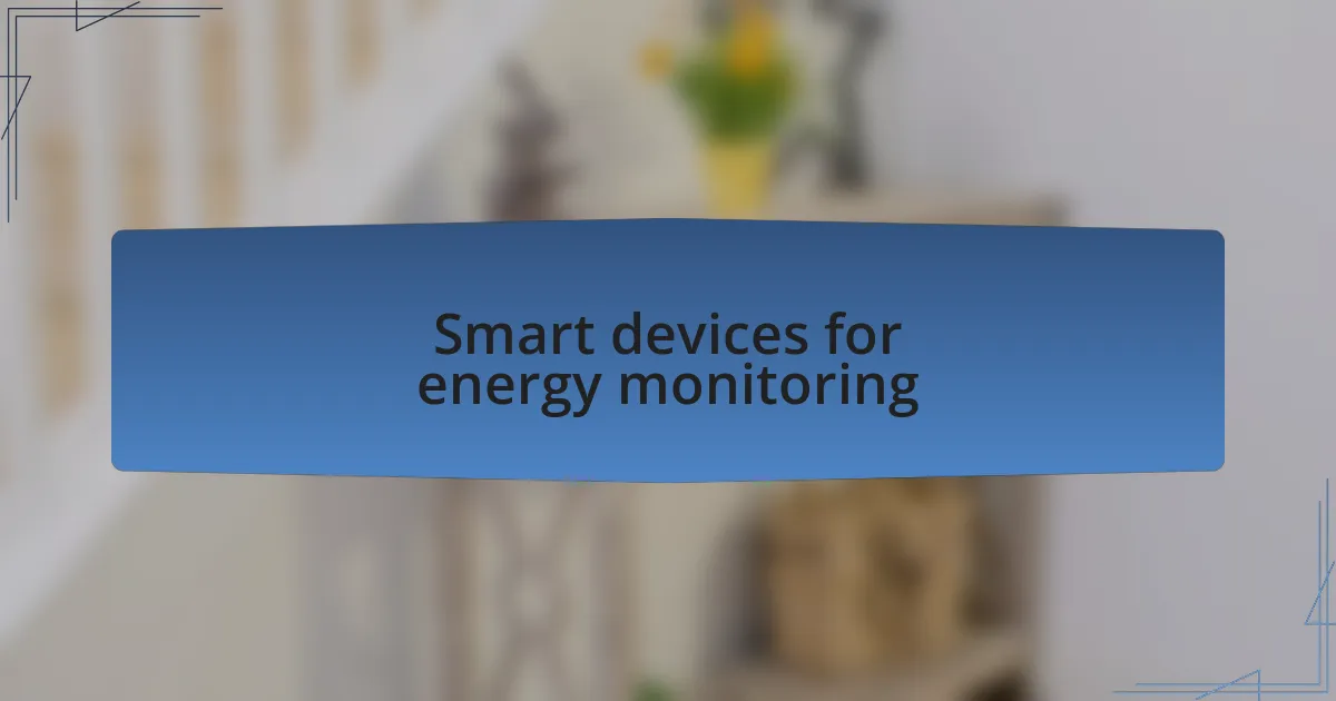 Smart devices for energy monitoring