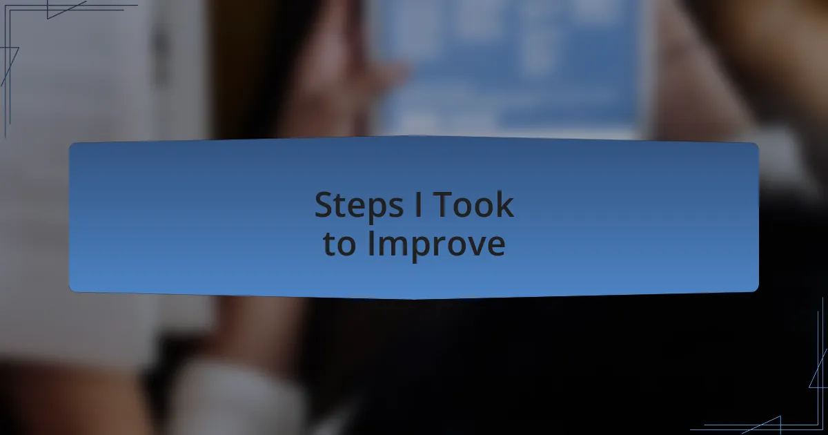 Steps I Took to Improve