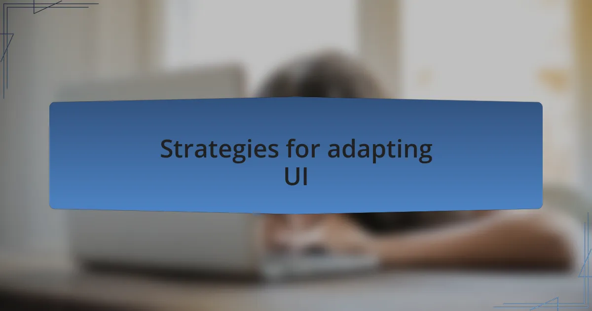 Strategies for adapting UI