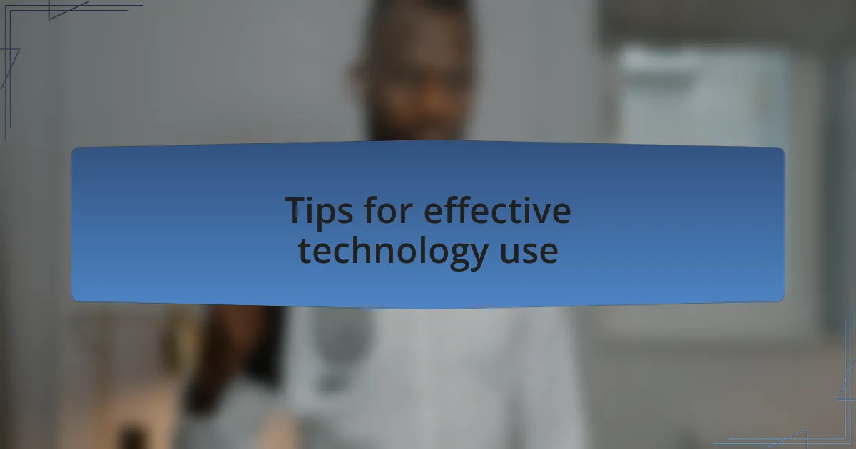 Tips for effective technology use