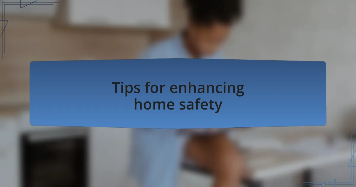 Tips for enhancing home safety
