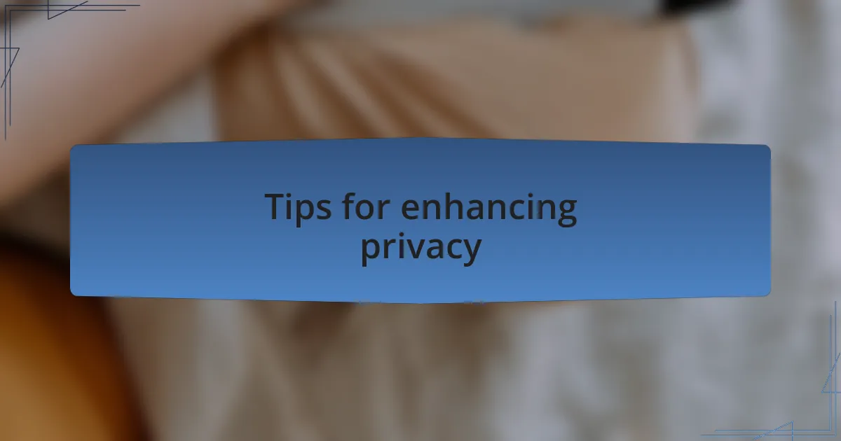 Tips for enhancing privacy
