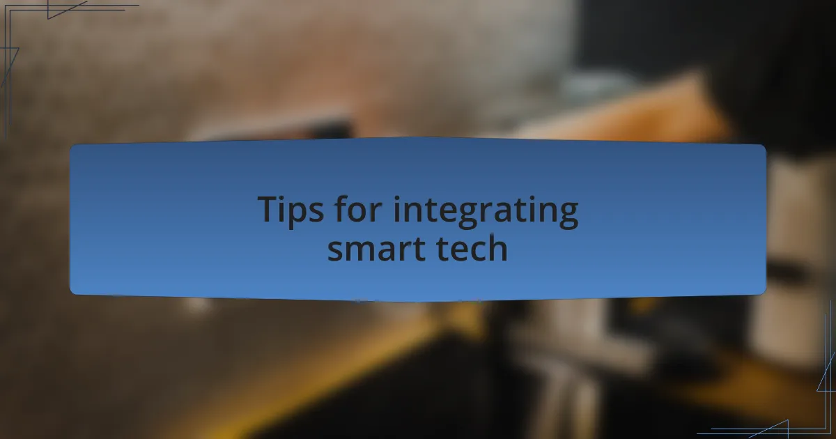 Tips for integrating smart tech
