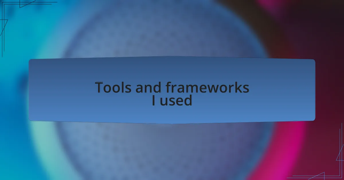 Tools and frameworks I used