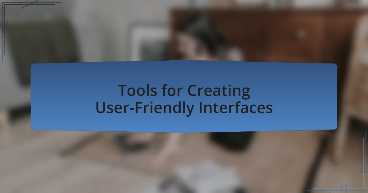 Tools for Creating User-Friendly Interfaces