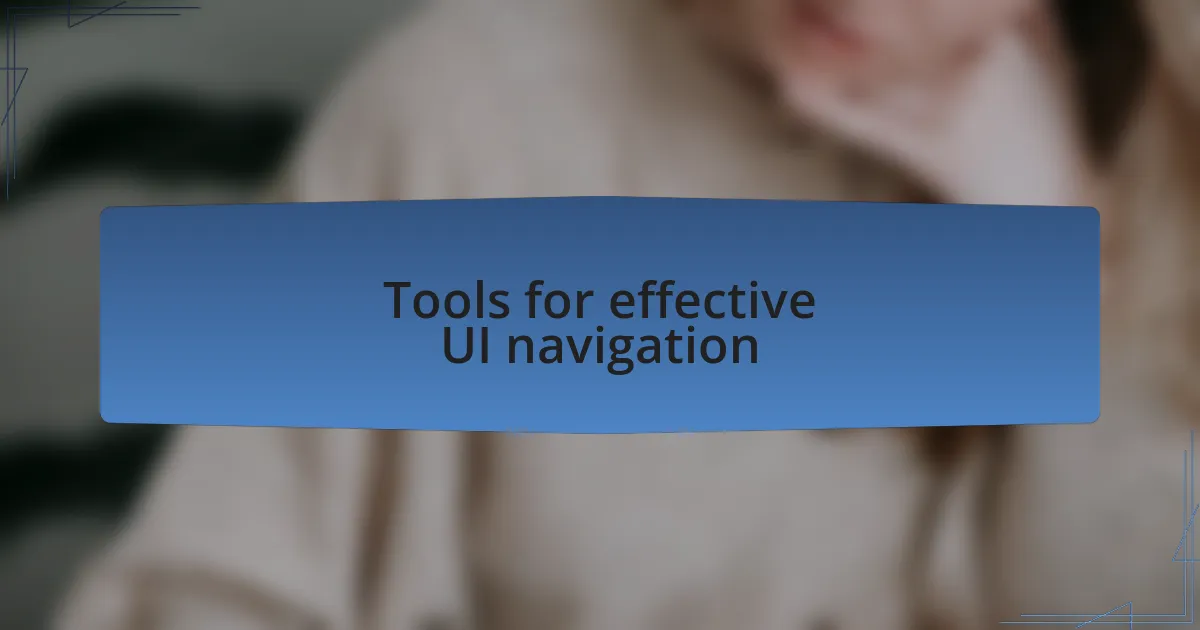 Tools for effective UI navigation