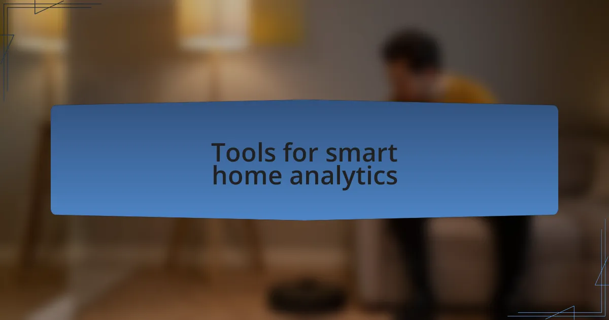 Tools for smart home analytics