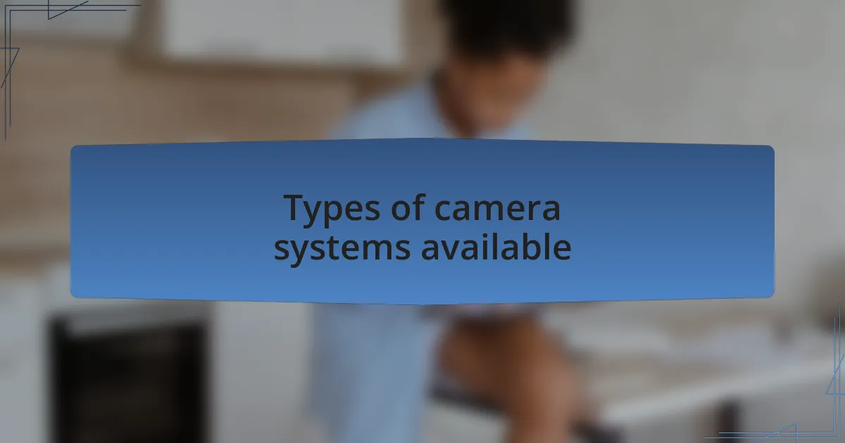 Types of camera systems available