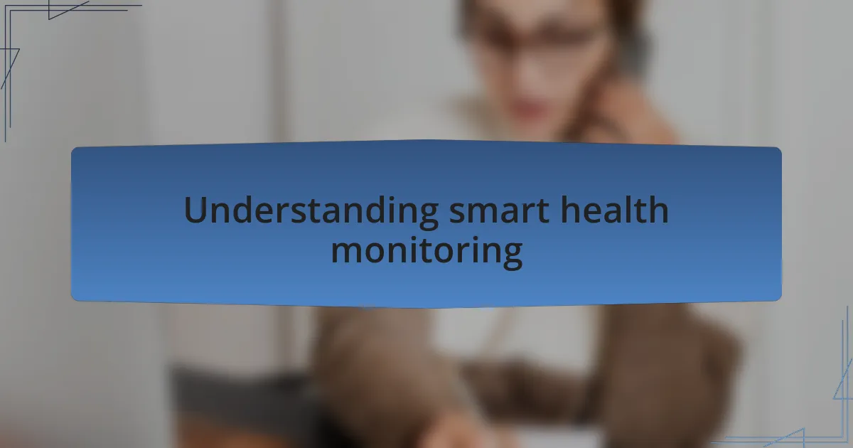 Understanding smart health monitoring