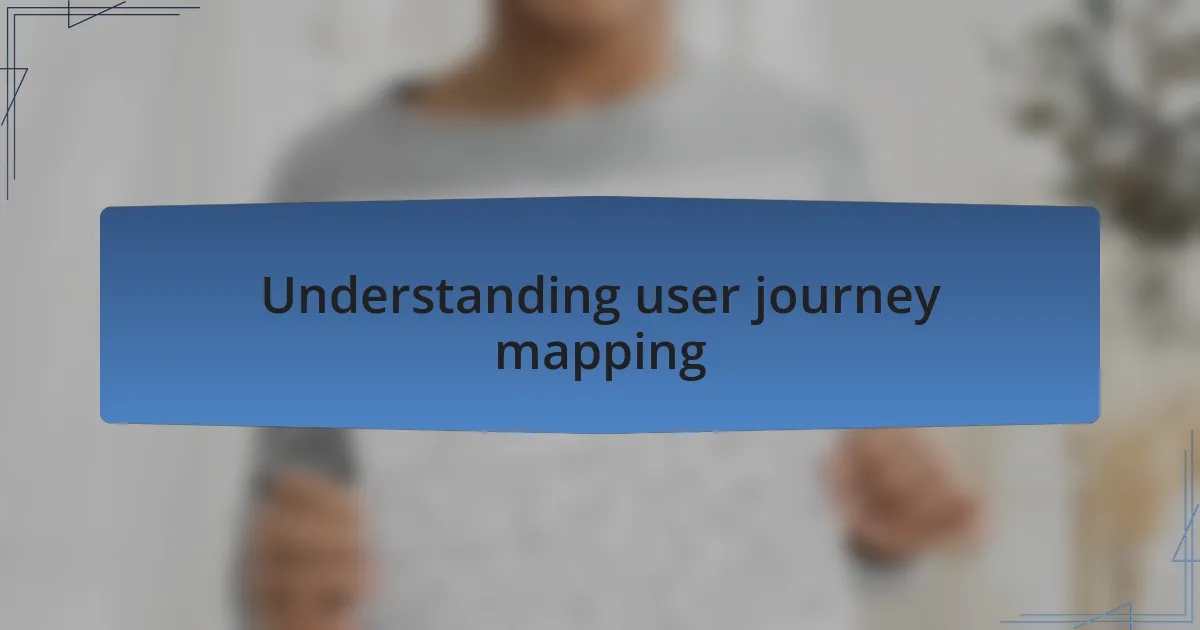Understanding user journey mapping